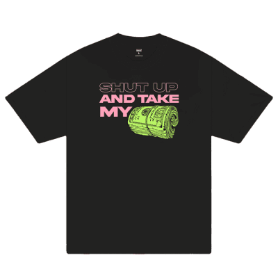 Money Shut Up And Take My Unisex T-Shirt Cotton Graphic Tee